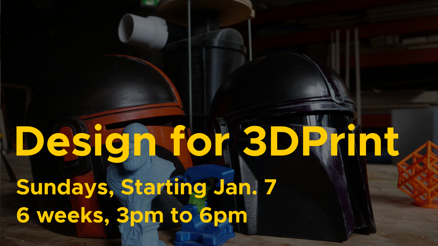 Designing for 3D Print Jan 7 [Sundays - 6 Week Comprehensive]