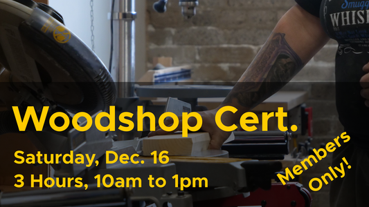 Members Woodshop Certification - Dec 16